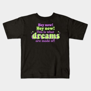 What Dreams Are Made Of! Kids T-Shirt